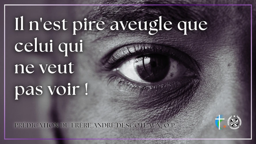 predication-il-n-est-pire-aveugle-que-celui-qui-ne-veut-pas-voir