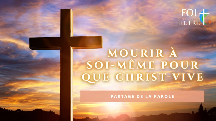 foi-sans-filtre-mourir-a-soi-meme-pour-que-christ-vive