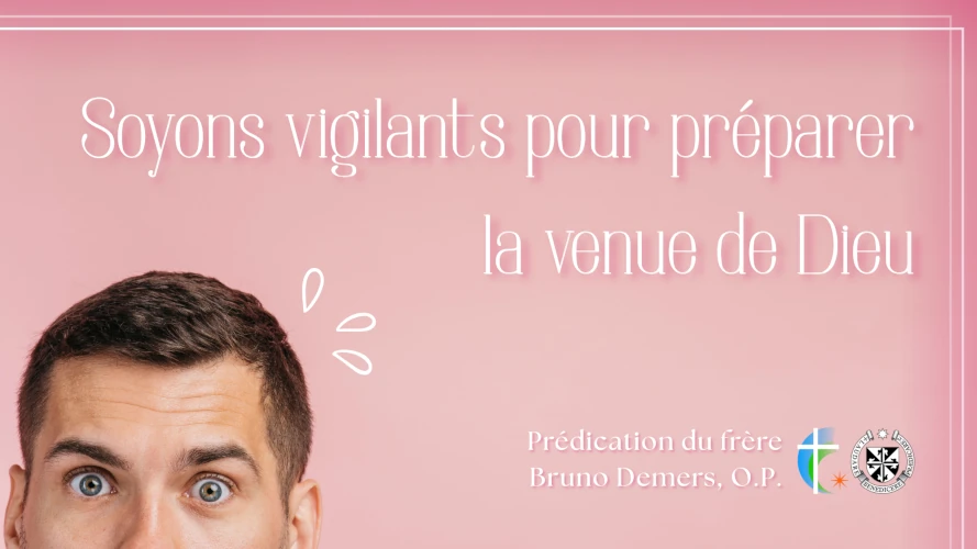 predication-soyons-vigilants-pour-preparer-la-venue-de-Dieu